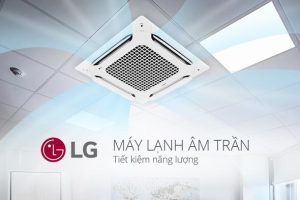 Điều hòa âm trần casstle LG có thực sự chất lượng?